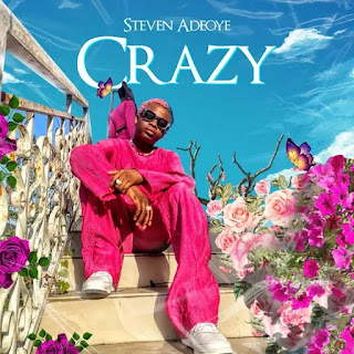 [MUSIC] Steven Adeoye – Crazy
