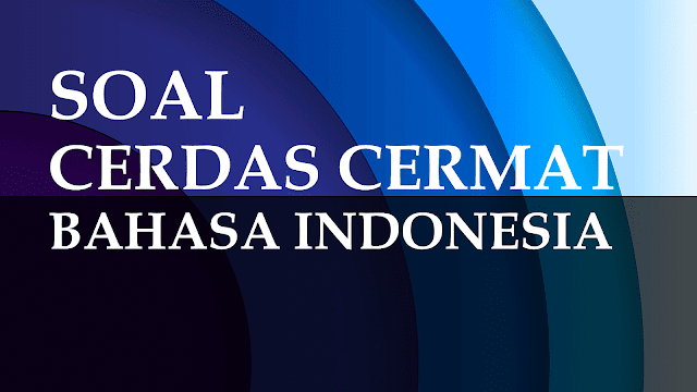 Soal Cerdas Cermat Bahasa Indonesia