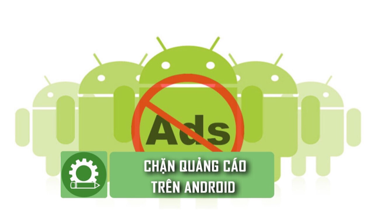 Phần mềm chặn quảng cáo trên ứng dụng và trình duyệt cho Android không cần Root