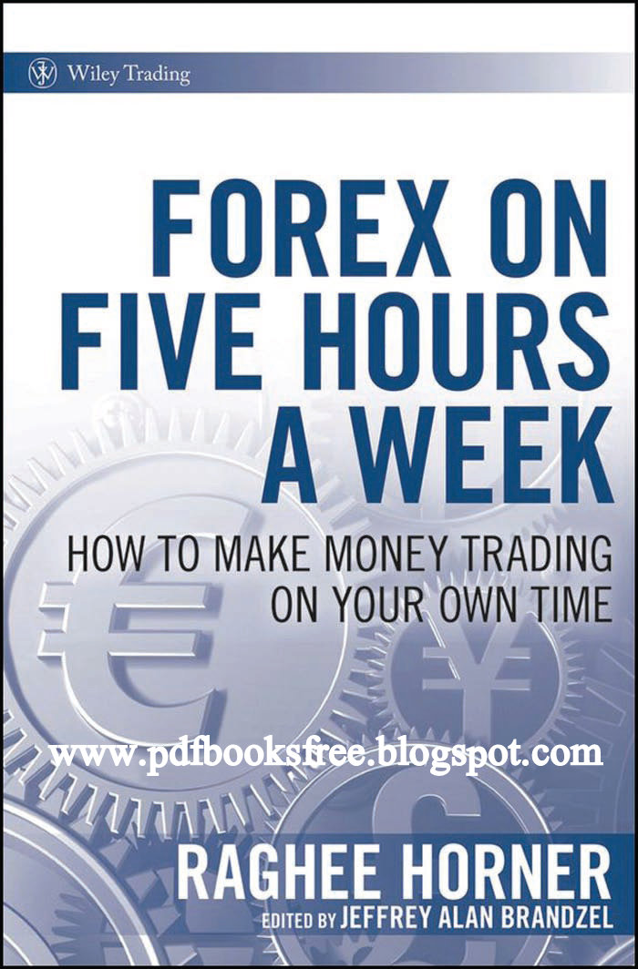 Forex On Five Hours A Week By Raghee Horner  Download Free Pdf Books