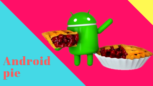 Android pie | android P changes | (Android P feature, android p release date, android p beta, android 9)