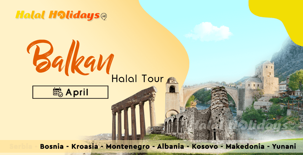 Wisata Halal Paket Tour Eropa Balkan Yunani April