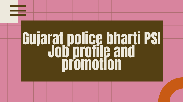 Gujarat police bharti PSI Job profile and promotion