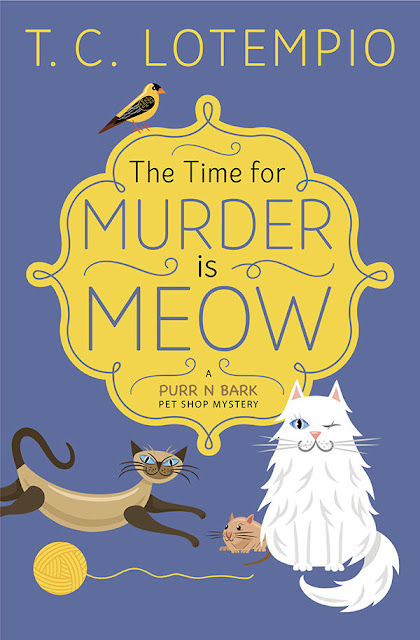 The Time for Murder is Meow (A Purr N Bark Pet Shop Mystery Book 1) by T. C. LoTempio