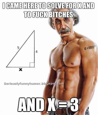 Einstein - I came here to solve for X and to fuck bitches... AND X = 3