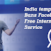 India temporarily Bans Facebook's Free Internet Service