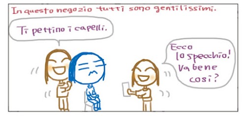 In questo negozio tutti sono gentilissimi. Ti pettino i capelli. Ecco lo specchio! Va bene così?