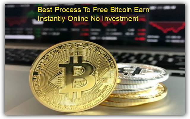 Best Process To Free Bitcoin Earn Instantly Online No Investment