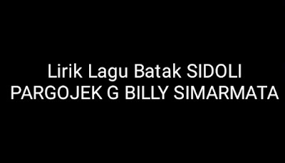 Lirik Lagu Batak SIDOLI PARGOJEK G BILLY SIMARMATA - Berikut ini lirik lagu batak dari sidoli pargojek dengan ciptaan G BILLY SIMARMATA sunggu asik dan seru untuk dinyanyikan oleh kalangan muda maupun semua umur bisa menyanyikannya.
