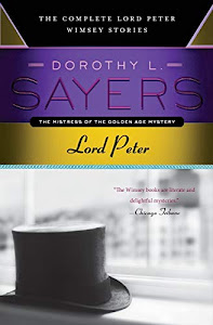 Lord Peter: The Complete Lord Peter Wimsey Stories