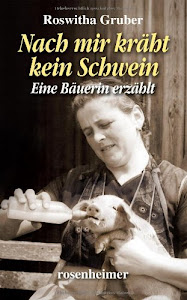 Nach mir kräht kein Schwein - Eine Bäuerin erzählt