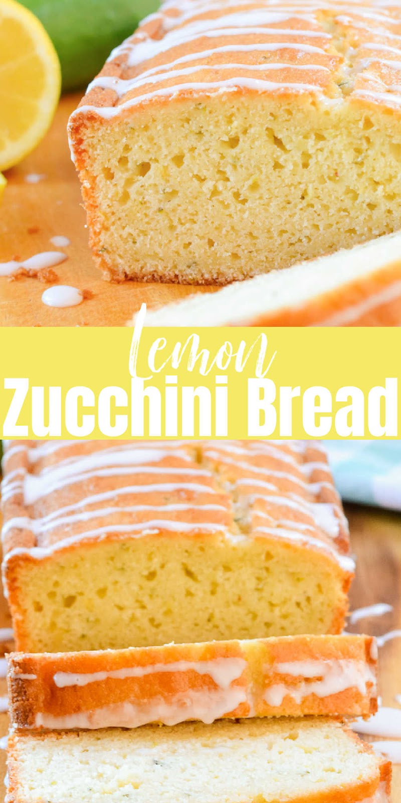 Top and botton photo are both of Lemon Zucchini Bread sliced and drizzled with lemon glaze with white text inbetween Lemon Zucchini Bread.