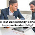 How ISO Consultancy Services Improve Productivity?