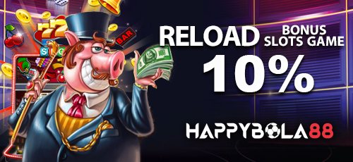 RELOAD BONUS 10% SLOT GAMES HAPPYBOLA88