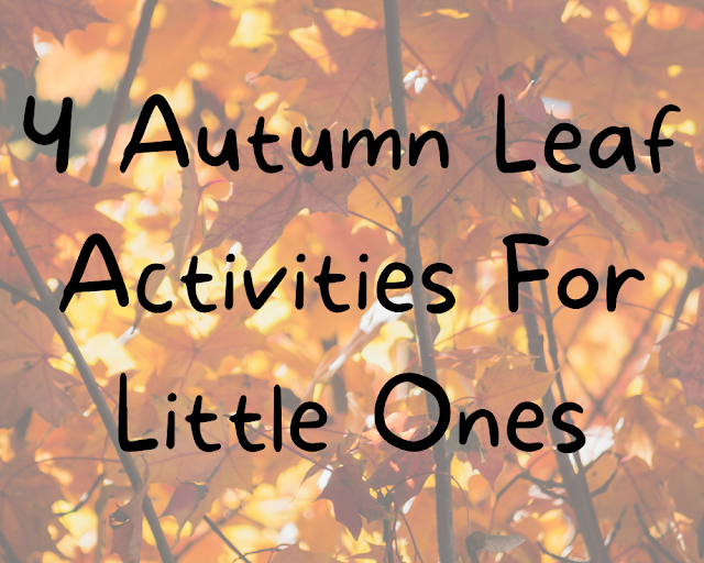 4 Autumn Leaf Activities For Little Ones