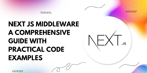 Unlocking Next.js Middleware: A Comprehensive Guide with Practical Code Examples