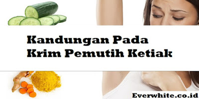 Kandungan Pada Krim Pemutih Ketiak