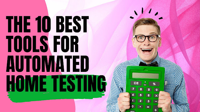 The 10 Best Tools for Automated Home Testing