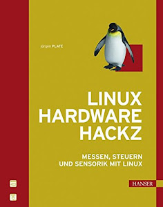 Linux Hardware Hackz: Messen, Steuern und Sensorik mit Linux