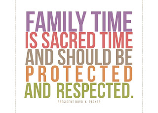 Family time is sacred time and should be protected and respected. President Boyd K Packer. 