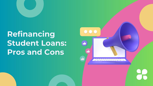 Refinancing Student Loans: Pros and Cons