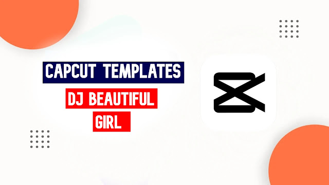 Dj Beautiful Girl CapCut Template