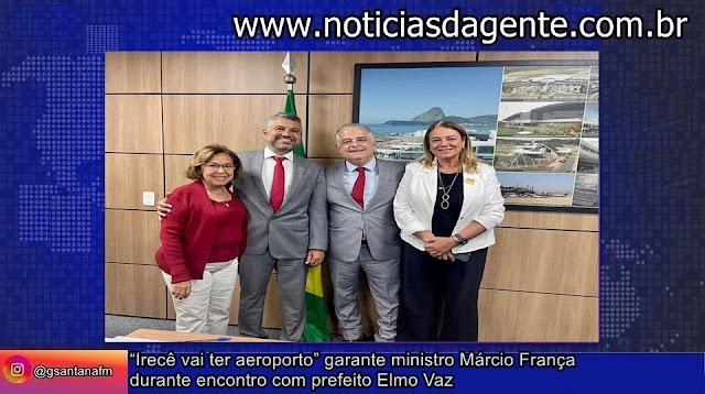 “Irecê vai ter aeroporto” garante ministro Márcio França durante encontro com prefeito Elmo Vaz