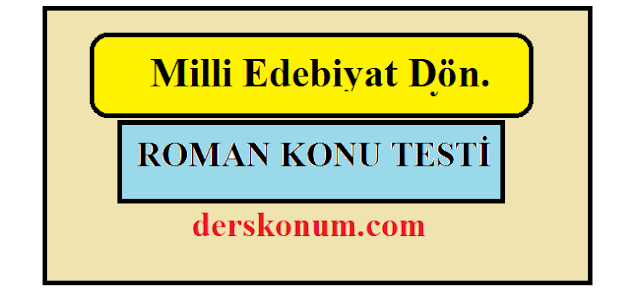 MİLLİ EDEBİYAT DÖNEMİ ROMANI TESTİ