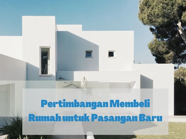 Pertimbangan Membeli Rumah untuk Pasangan Baru