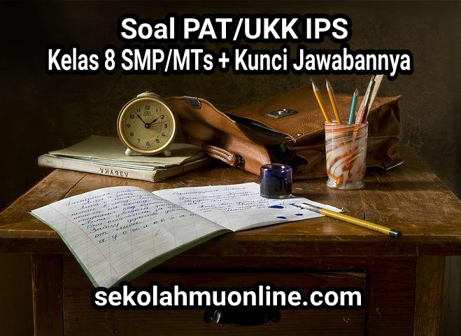 70 Soal PAT/UKK IPS Kelas 8 SMP/MTs lengkap dengan Kunci Jawaban dan pembahasannya [Part 3]