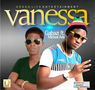 Entertainment News: Gabazi sets to drop new hit titled Vanessa ft Micheal Ade