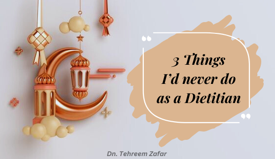 3 things I'd never do as a dietitian in Ramazan | Mistakes to avoid in Ramazan 2024 | Dn. Tehreem Zafar