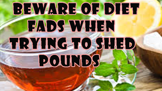 Beware of Diet Fads When Trying to Shed Pounds