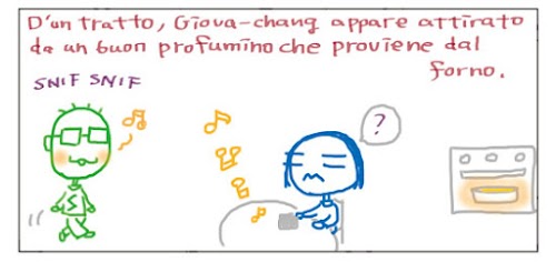 D'un tratto, Giova-chang appare attirato da un buon profumino che proviene dal forno. Snif snif