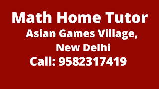 Best Maths Tutors for Home Tuition in Asian Games Village, Delhi. Call:9582317419