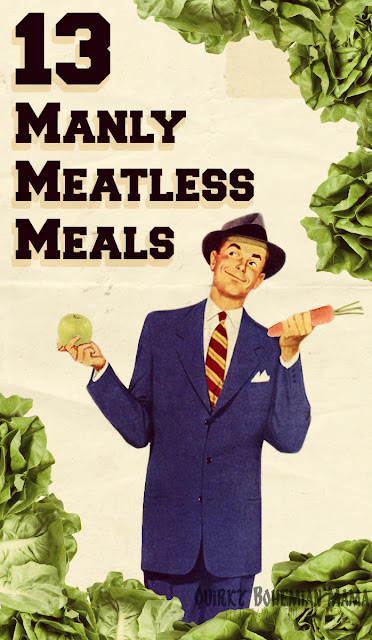 13 Manly Meatless Meals {Easy hearty vegetarian recipes) Manly veterinarian recipes.Meatless Meals for Meat Lovers. Meatless Monday. Manly vegetarian meals. Hearty vegetarian meals for men. meatless dinner recipes best vegetarian recipes for meat lovers no meat dinner ideas meatless meals for meat eaters no meat pasta recipes meatless meals for kids meatless pasta recipes meatless meals on a budget easy meals without meat no meat pasta recipes vegetarian recipes meat lovers will enjoy quick and easy meals without meat dinner recipes without meat or chicken meatless dinner recipes