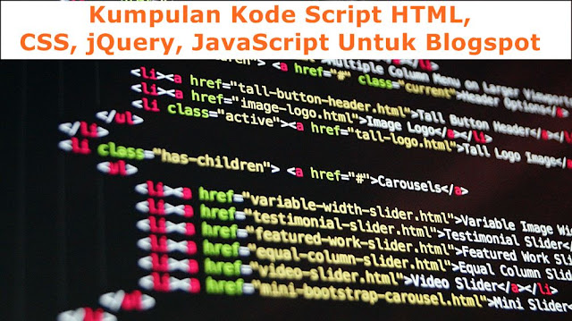 Kumpulan Kode Script HTML, CSS, jQuery, JavaScript Untuk Blogspot