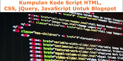 Kumpulan Kode Script HTML, CSS, jQuery, JavaScript Untuk Blogspot