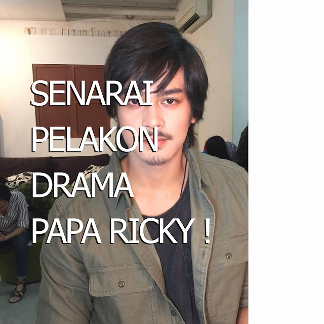 SENARAI PELAKON DRAMA PAPA RICKY