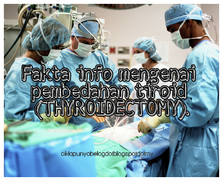 Fakta info mengenai pembedahan tiroid (THYROIDECTOMY 