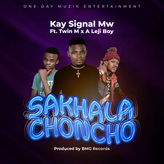 Kay signal Mw - Sakhala Choncho Ft Twin M X Leji Boy || Prod by BMG Records