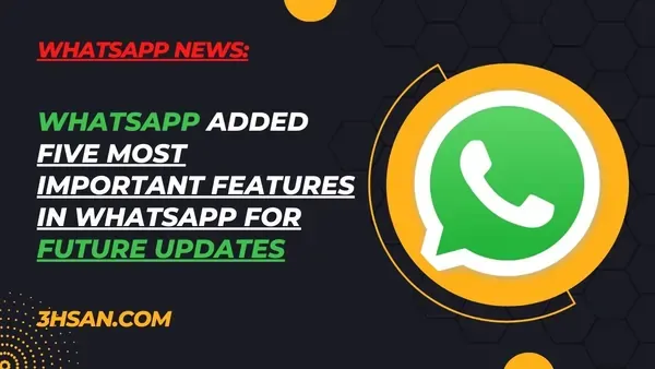WhatsApp News: Summary of the Upcoming New Features of WhatsApp in Future Updates