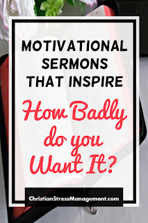 Motivational sermons that inspire: How badly do you want it?