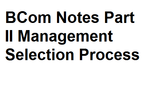BCom Notes Part II Management Selection Process