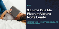 3 Livros Que Me Fizeram Varar a Noite Lendo