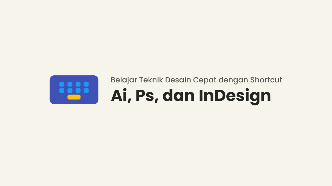 Shortcut Adobe Illustrator, Photoshop, dan InDesign