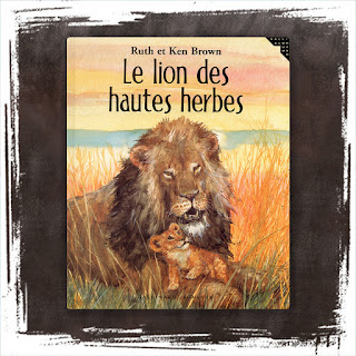 Le lion dans les hautes herbes, de Ruth Brown et Ken Brown, aux Editions Gallimard Jeunesse - un livre jeunesse émouvant sur le roi lion, une lionne partant chasser cache son bébé lionceau dans les hautes herbes