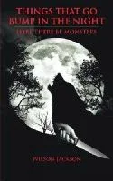 Things that go bump in the night: Here there be monsters - Suspense/Horror/Thriller book marketing by Wilson Jackson