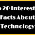 Top 20 Interesting Facts About Technology
