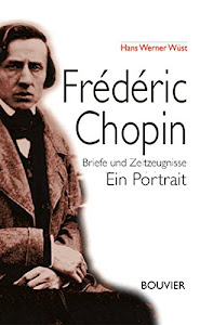 Frédéric Chopin: Briefe und Zeitzeugnisse - Ein Portrait